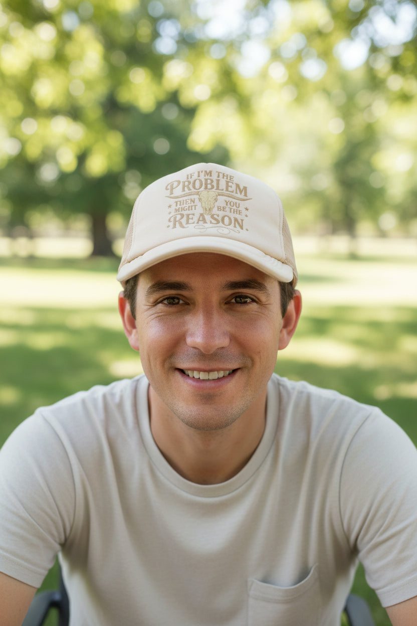Trucker hat~If I am the problem you might be the reason