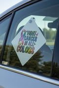 Car window sign~Fight cancer in all colors