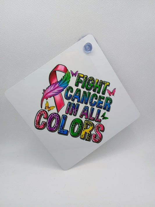 Car window sign~Fight cancer in all colors