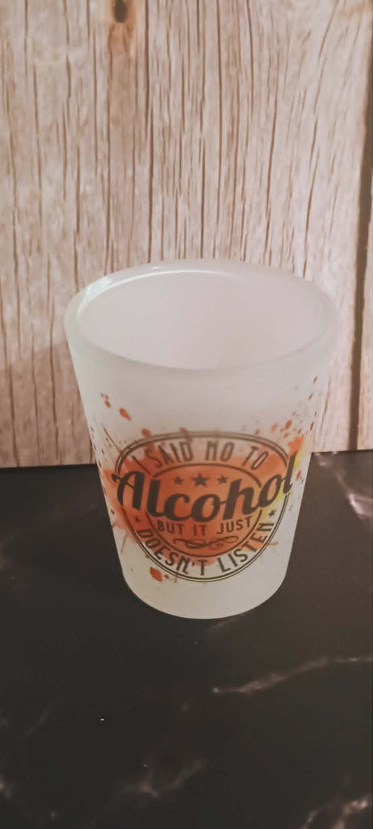 Shot glass~I said no to alcohol